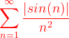 \dpi{120} {\color{Red} \sum_{n=1}^{\infty }\frac{|sin(n)|}{n^{2}}}